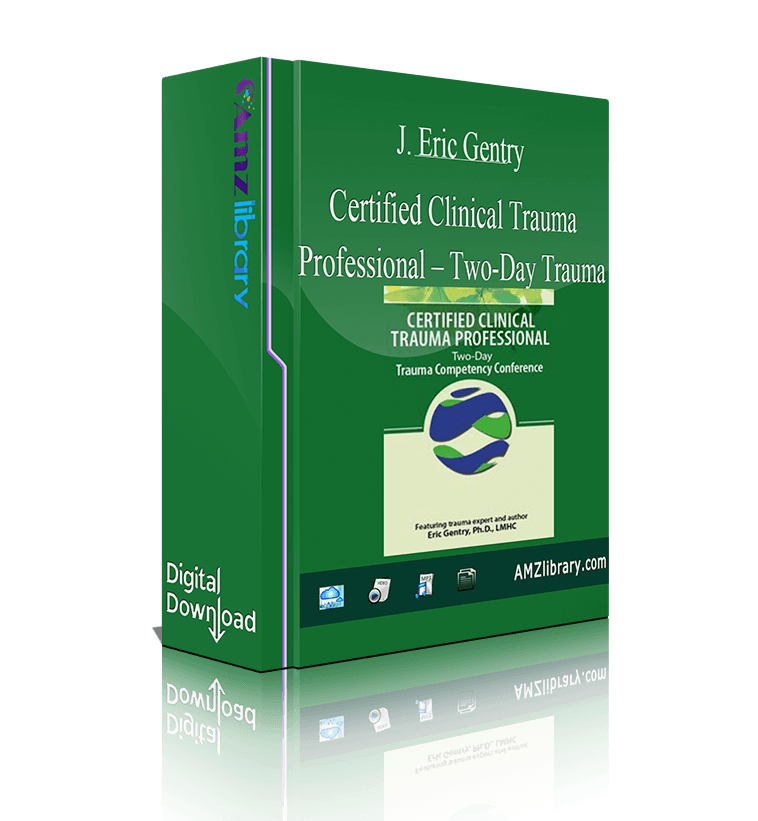 J Eric Gentry Certified Clinical Trauma Professional Two Day Trauma